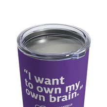 Load image into Gallery viewer, I Want To Own My Own Brain Tumbler 10oz