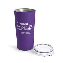 Load image into Gallery viewer, I Want To Own My Own Brain Tumbler 20oz
