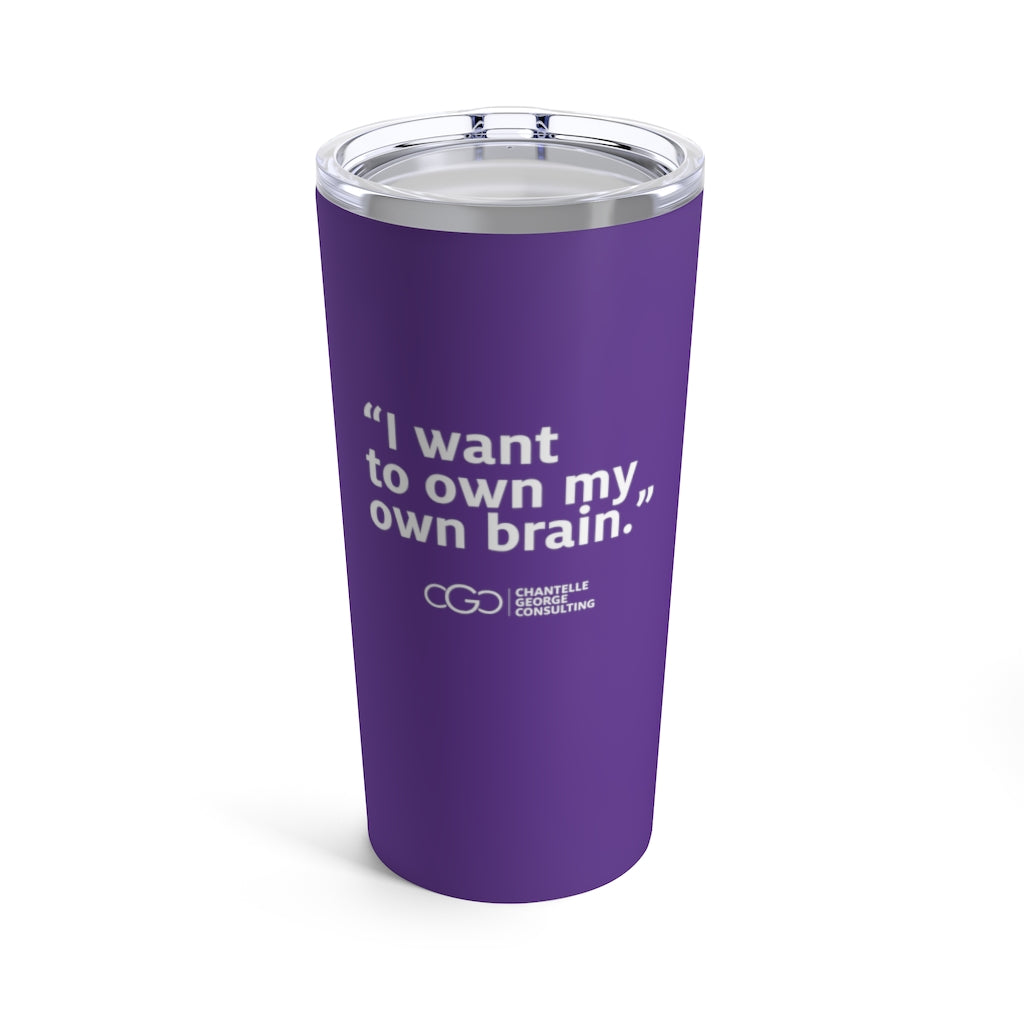 I Want To Own My Own Brain Tumbler 20oz